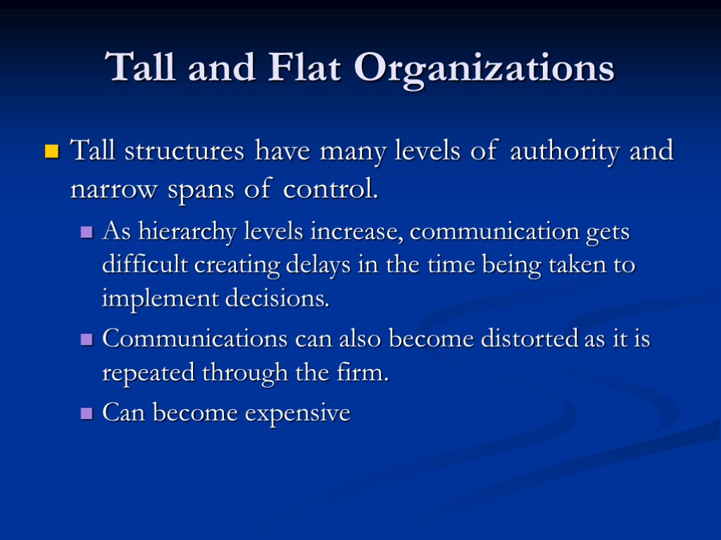 Tall and Flat Organizations Tall structures have many levels of authority and narrow spans
